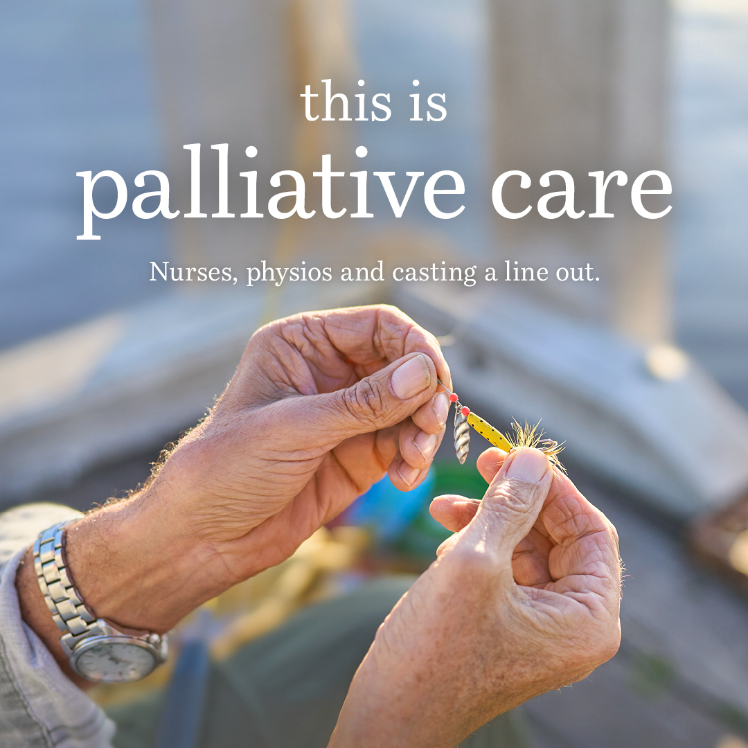Banner: This is palliative care - Nurse, physios and casting a line out